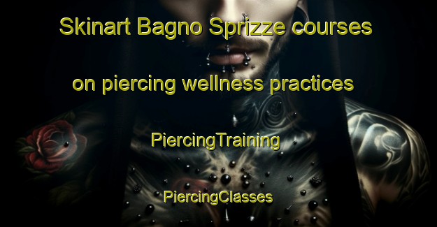 Skinart Bagno Sprizze courses on piercing wellness practices | #PiercingTraining #PiercingClasses #SkinartTraining-Italy