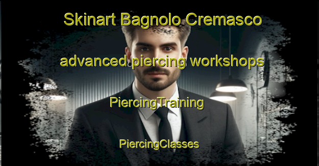 Skinart Bagnolo Cremasco advanced piercing workshops | #PiercingTraining #PiercingClasses #SkinartTraining-Italy