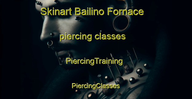 Skinart Bailino Fornace piercing classes | #PiercingTraining #PiercingClasses #SkinartTraining-Italy