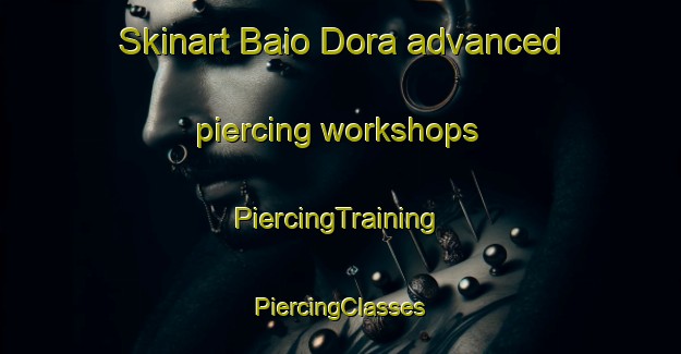 Skinart Baio Dora advanced piercing workshops | #PiercingTraining #PiercingClasses #SkinartTraining-Italy