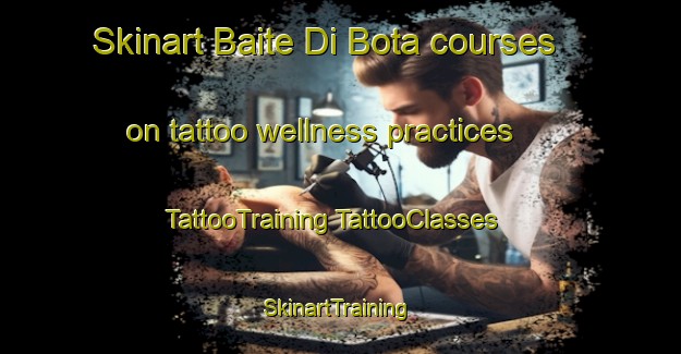 Skinart Baite Di Bota courses on tattoo wellness practices | #TattooTraining #TattooClasses #SkinartTraining-Italy