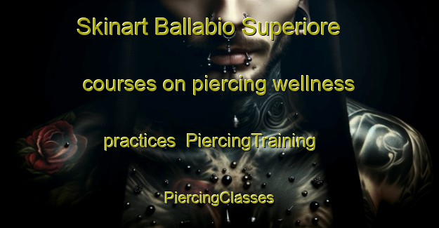 Skinart Ballabio Superiore courses on piercing wellness practices | #PiercingTraining #PiercingClasses #SkinartTraining-Italy