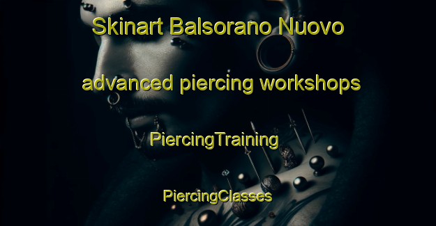 Skinart Balsorano Nuovo advanced piercing workshops | #PiercingTraining #PiercingClasses #SkinartTraining-Italy