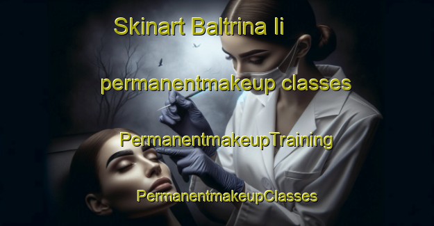 Skinart Baltrina Ii permanentmakeup classes | #PermanentmakeupTraining #PermanentmakeupClasses #SkinartTraining-Italy