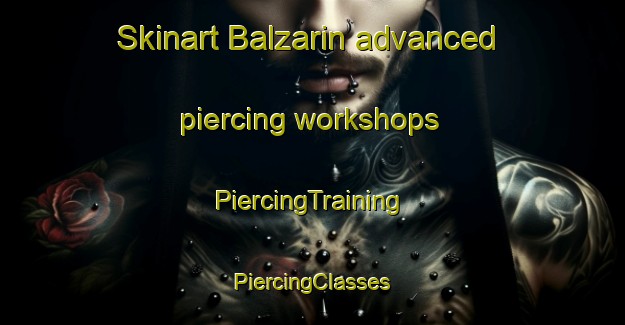 Skinart Balzarin advanced piercing workshops | #PiercingTraining #PiercingClasses #SkinartTraining-Italy