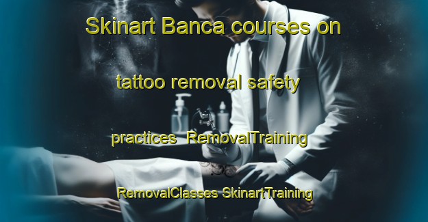 Skinart Banca courses on tattoo removal safety practices | #RemovalTraining #RemovalClasses #SkinartTraining-Italy