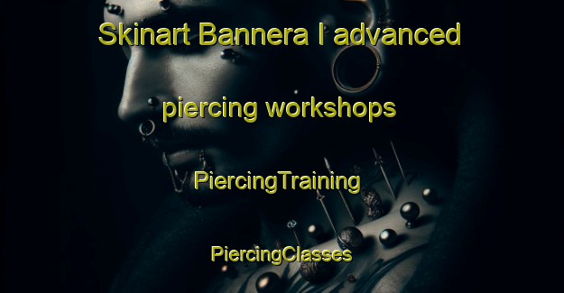 Skinart Bannera I advanced piercing workshops | #PiercingTraining #PiercingClasses #SkinartTraining-Italy