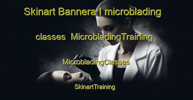 Skinart Bannera I microblading classes | #MicrobladingTraining #MicrobladingClasses #SkinartTraining-Italy