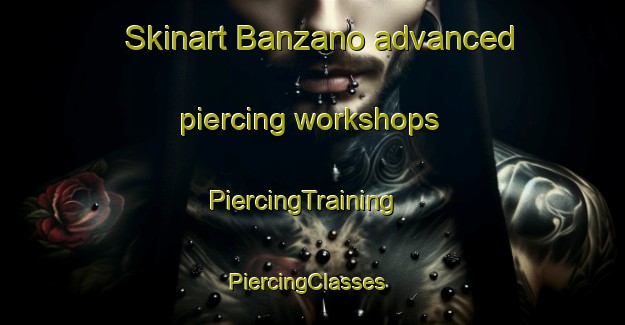 Skinart Banzano advanced piercing workshops | PiercingTraining | PiercingClasses | SkinartTraining-Italy