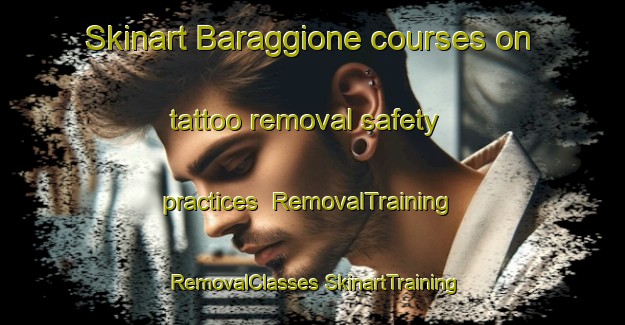 Skinart Baraggione courses on tattoo removal safety practices | #RemovalTraining #RemovalClasses #SkinartTraining-Italy