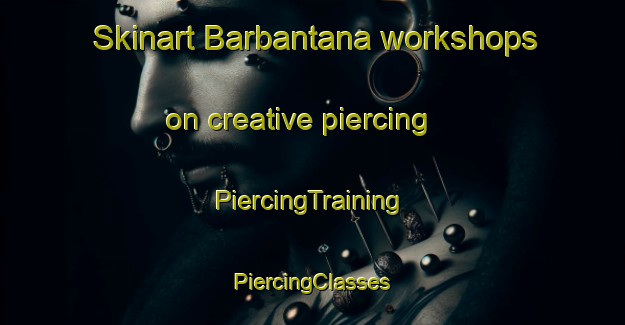 Skinart Barbantana workshops on creative piercing | #PiercingTraining #PiercingClasses #SkinartTraining-Italy