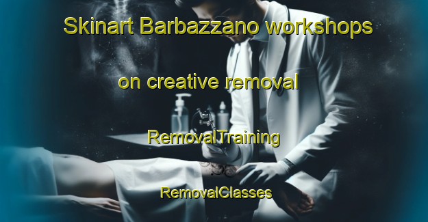 Skinart Barbazzano workshops on creative removal | RemovalTraining | RemovalClasses | SkinartTraining-Italy