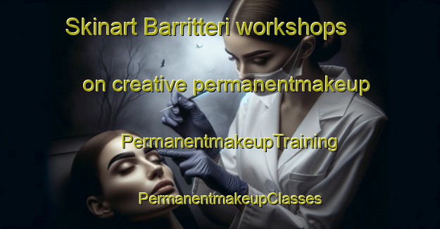 Skinart Barritteri workshops on creative permanentmakeup | #PermanentmakeupTraining #PermanentmakeupClasses #SkinartTraining-Italy