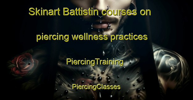 Skinart Battistin courses on piercing wellness practices | #PiercingTraining #PiercingClasses #SkinartTraining-Italy