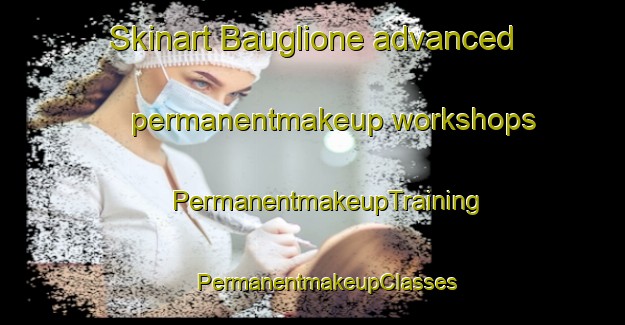 Skinart Bauglione advanced permanentmakeup workshops | #PermanentmakeupTraining #PermanentmakeupClasses #SkinartTraining-Italy