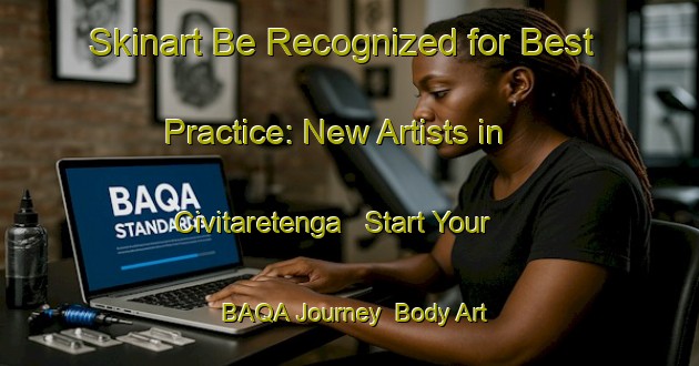 Skinart Be Recognized for Best Practice: New Artists in Civitaretenga - Start Your BAQA Journey | Body Art Qualification Authority | BAQA-Italy