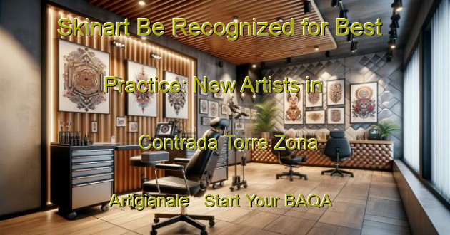 Skinart Be Recognized for Best Practice: New Artists in Contrada Torre Zona Artigianale - Start Your BAQA Journey | Body Art Qualification Authority | BAQA-Italy