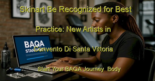 Skinart Be Recognized for Best Practice: New Artists in Convento Di Santa Vittoria - Start Your BAQA Journey | Body Art Qualification Authority | BAQA-Italy