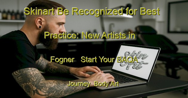 Skinart Be Recognized for Best Practice: New Artists in Fogner - Start Your BAQA Journey | Body Art Qualification Authority | BAQA-Italy