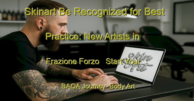 Skinart Be Recognized for Best Practice: New Artists in Frazione Forzo - Start Your BAQA Journey | Body Art Qualification Authority | BAQA-Italy