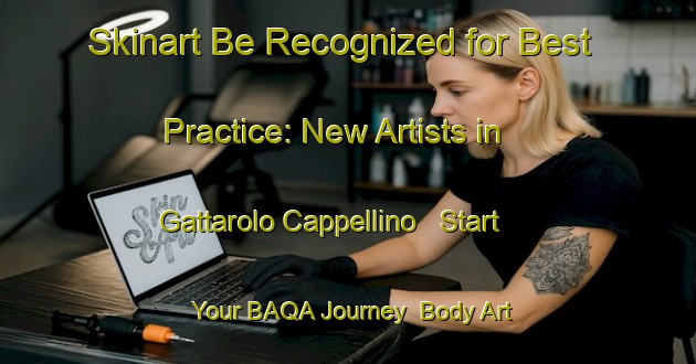 Skinart Be Recognized for Best Practice: New Artists in Gattarolo Cappellino - Start Your BAQA Journey | Body Art Qualification Authority | BAQA-Italy
