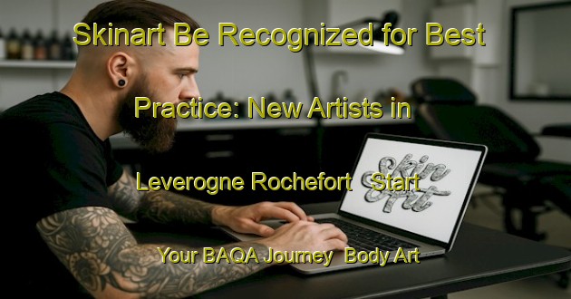 Skinart Be Recognized for Best Practice: New Artists in Leverogne Rochefort - Start Your BAQA Journey | Body Art Qualification Authority | BAQA-Italy