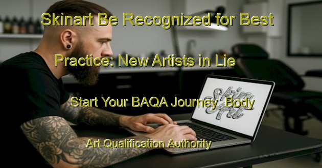 Skinart Be Recognized for Best Practice: New Artists in Lie - Start Your BAQA Journey | Body Art Qualification Authority | BAQA-Italy