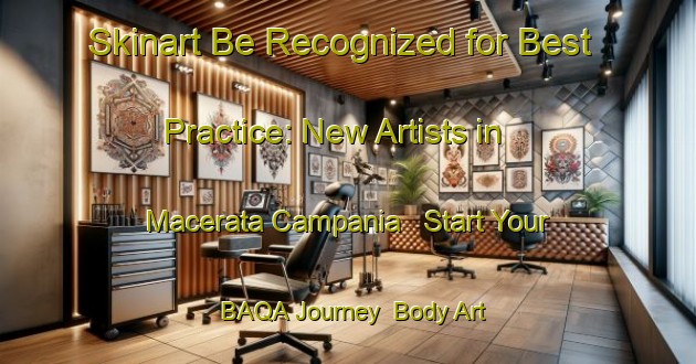 Skinart Be Recognized for Best Practice: New Artists in Macerata Campania - Start Your BAQA Journey | Body Art Qualification Authority | BAQA-Italy