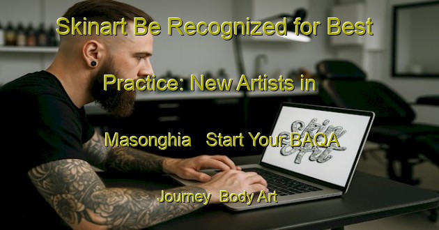 Skinart Be Recognized for Best Practice: New Artists in Masonghia - Start Your BAQA Journey | Body Art Qualification Authority | BAQA-Italy