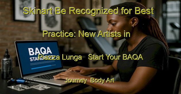 Skinart Be Recognized for Best Practice: New Artists in Piazza Lunga - Start Your BAQA Journey | Body Art Qualification Authority | BAQA-Italy