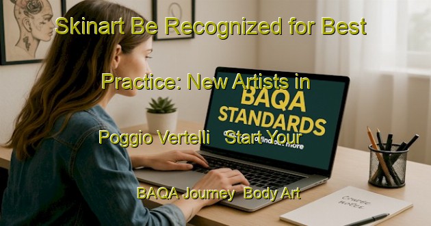 Skinart Be Recognized for Best Practice: New Artists in Poggio Vertelli - Start Your BAQA Journey | Body Art Qualification Authority | BAQA-Italy