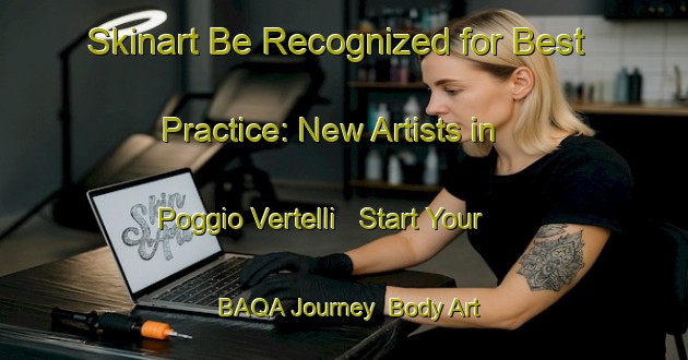 Skinart Be Recognized for Best Practice: New Artists in Poggio Vertelli - Start Your BAQA Journey | Body Art Qualification Authority | BAQA-Italy