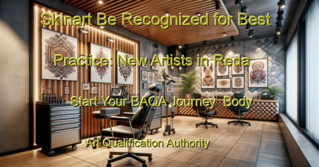 Skinart Be Recognized for Best Practice: New Artists in Reda - Start Your BAQA Journey | Body Art Qualification Authority | BAQA-Italy