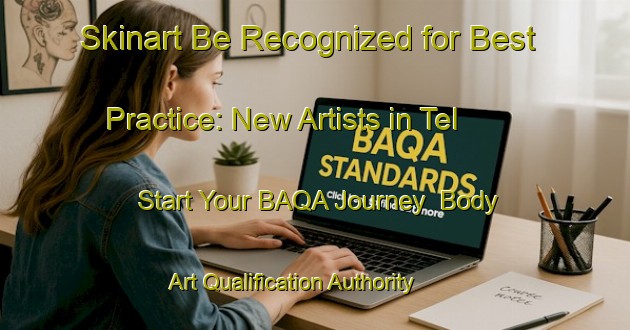 Skinart Be Recognized for Best Practice: New Artists in Tel - Start Your BAQA Journey | Body Art Qualification Authority | BAQA-Italy