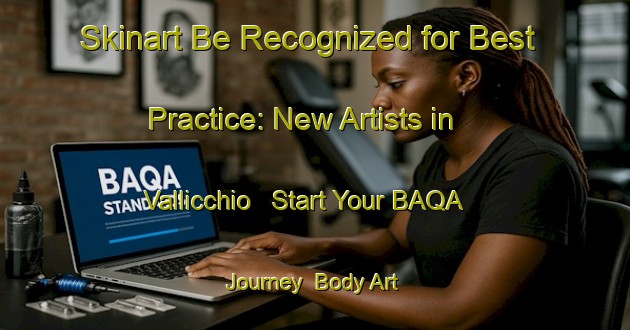 Skinart Be Recognized for Best Practice: New Artists in Vallicchio - Start Your BAQA Journey | Body Art Qualification Authority | BAQA-Italy