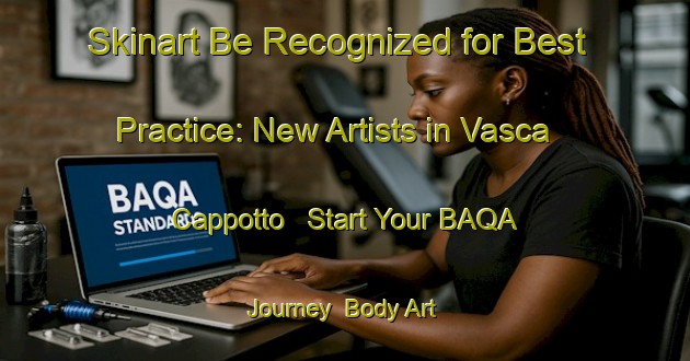 Skinart Be Recognized for Best Practice: New Artists in Vasca Cappotto - Start Your BAQA Journey | Body Art Qualification Authority | BAQA-Italy