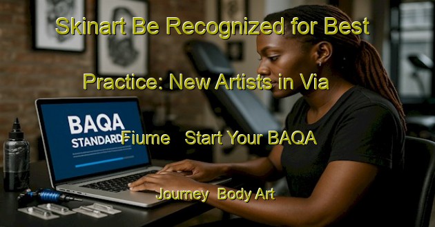 Skinart Be Recognized for Best Practice: New Artists in Via Fiume - Start Your BAQA Journey | Body Art Qualification Authority | BAQA-Italy