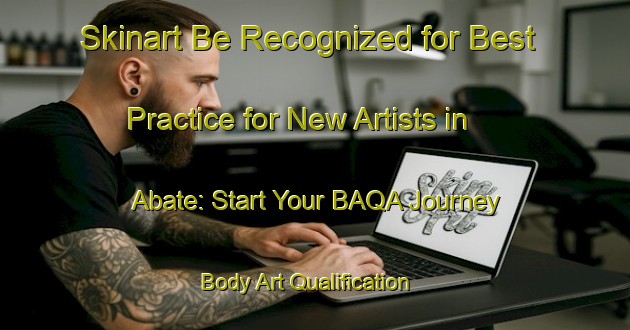 Skinart Be Recognized for Best Practice for New Artists in Abate: Start Your BAQA Journey | Body Art Qualification Authority | BAQA-Italy