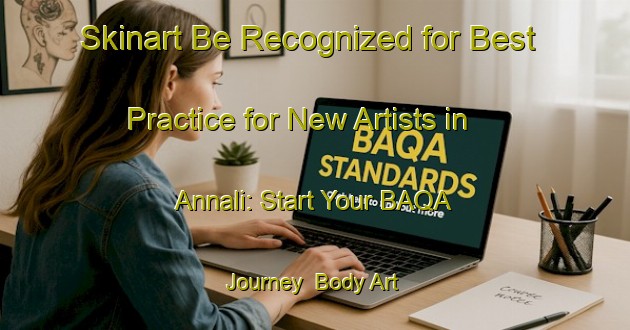 Skinart Be Recognized for Best Practice for New Artists in Annali: Start Your BAQA Journey | Body Art Qualification Authority | BAQA-Italy