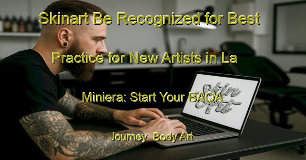 Skinart Be Recognized for Best Practice for New Artists in La Miniera: Start Your BAQA Journey | Body Art Qualification Authority | BAQA-Italy