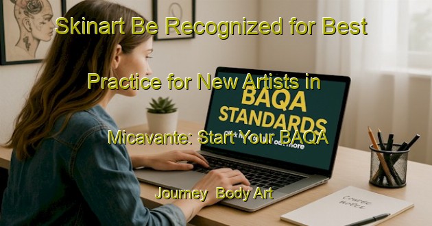 Skinart Be Recognized for Best Practice for New Artists in Micavante: Start Your BAQA Journey | Body Art Qualification Authority | BAQA-Italy