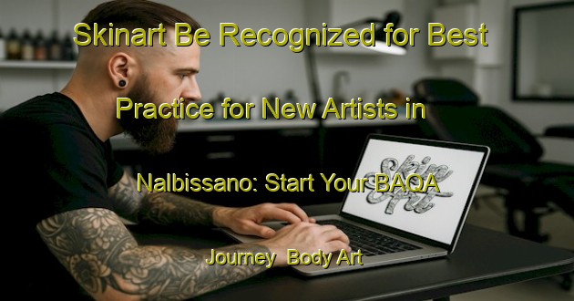 Skinart Be Recognized for Best Practice for New Artists in Nalbissano: Start Your BAQA Journey | Body Art Qualification Authority | BAQA-Italy