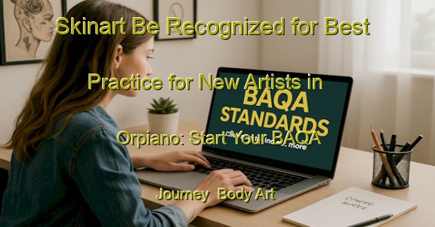 Skinart Be Recognized for Best Practice for New Artists in Orpiano: Start Your BAQA Journey | Body Art Qualification Authority | BAQA-Italy