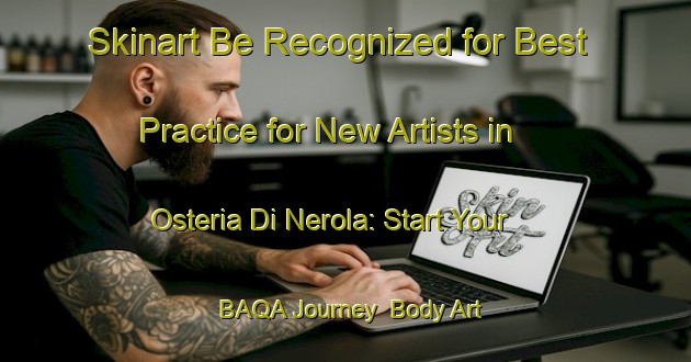 Skinart Be Recognized for Best Practice for New Artists in Osteria Di Nerola: Start Your BAQA Journey | Body Art Qualification Authority | BAQA-Italy