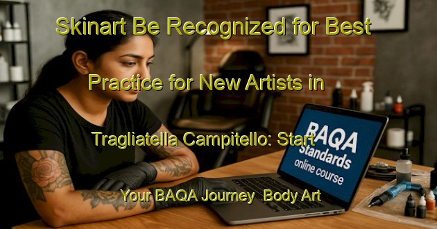 Skinart Be Recognized for Best Practice for New Artists in Tragliatella Campitello: Start Your BAQA Journey | Body Art Qualification Authority | BAQA-Italy