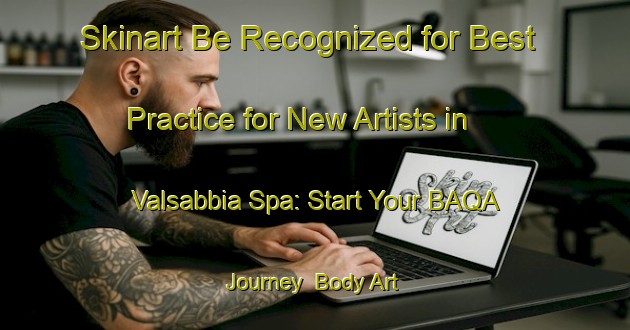 Skinart Be Recognized for Best Practice for New Artists in Valsabbia Spa: Start Your BAQA Journey | Body Art Qualification Authority | BAQA-Italy