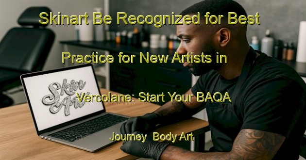 Skinart Be Recognized for Best Practice for New Artists in Vercolane: Start Your BAQA Journey | Body Art Qualification Authority | BAQA-Italy