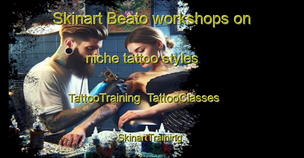 Skinart Beato workshops on niche tattoo styles | TattooTraining | TattooClasses | SkinartTraining-Italy