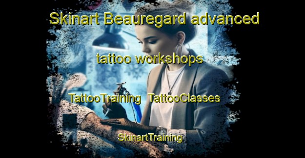 Skinart Beauregard advanced tattoo workshops | TattooTraining | TattooClasses | SkinartTraining-Italy