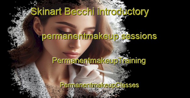 Skinart Becchi introductory permanentmakeup sessions | #PermanentmakeupTraining #PermanentmakeupClasses #SkinartTraining-Italy